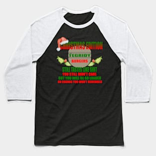 TEGRIDY BURGERS - CHRISTMAS EDITION - STILL TASTES LIKE SHIT - YOU STILL WON'T CARE Baseball T-Shirt